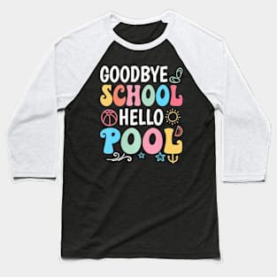 Goodbye School Hello Pool Summer Groovy Last Day Of School Baseball T-Shirt